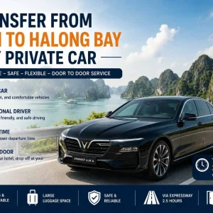 Transfer From Hanoi To Halong Bay By Private Car – The Most Comfortable & Flexible Way to Travel