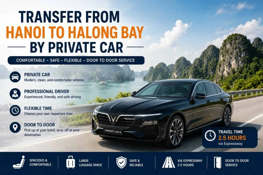 Transfer From Hanoi To Halong Bay By Private Car – The Most Comfortable & Flexible Way to Travel